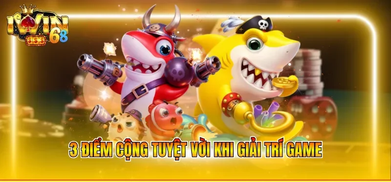 3 điểm cộng tuyệt vời khi giải trí game
