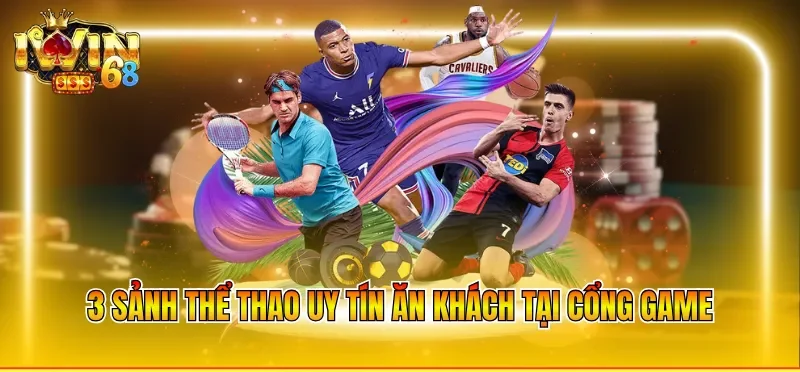 3 sảnh thể thao uy tín ăn khách tại cổng game