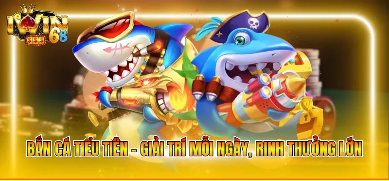 Bắn cá tiểu tiên - Giải trí mỗi ngày, rinh thưởng lớn