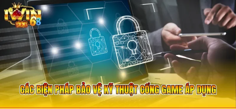 Các biện pháp bảo vệ kỹ thuật cổng game áp dụng