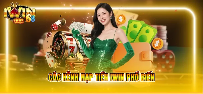 Kênh nạp tiền IWIN phổ biến
