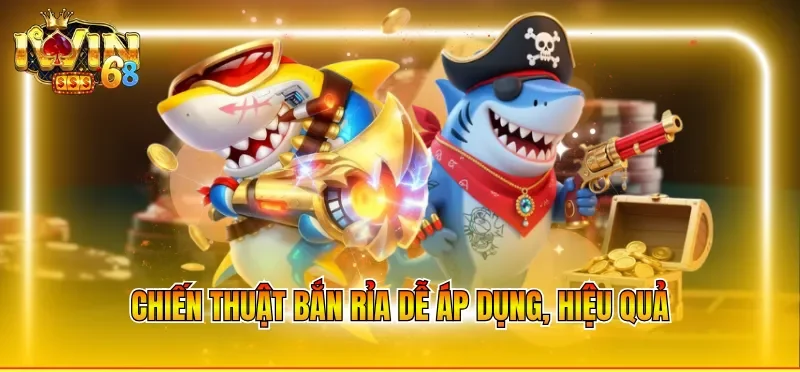 Cách chơi bắn cá luôn thắng bằng chiến thuật bắn rỉa