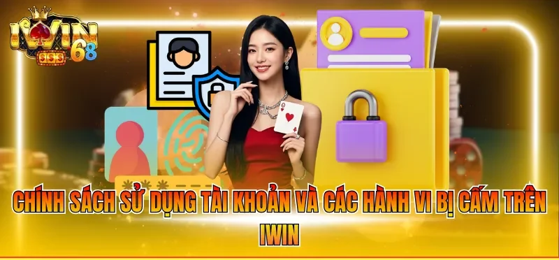 Chính sách sử dụng tài khoản và các hành vi bị cấm trên IWIN