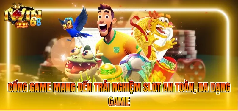 Cổng game mang đến trải nghiệm slot an toàn, đa dạng game