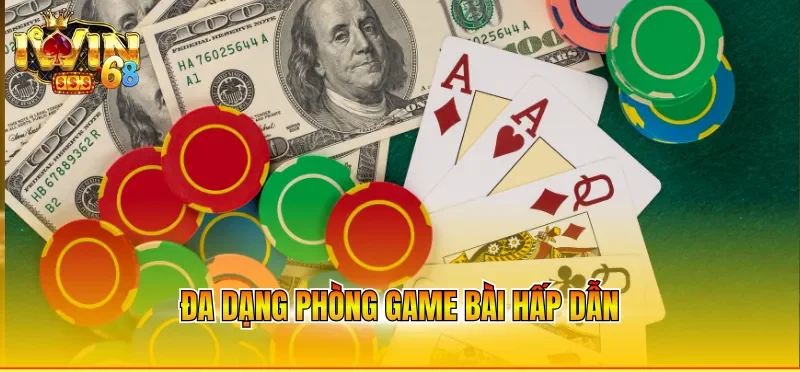 Đa dạng phòng game bài hấp dẫn