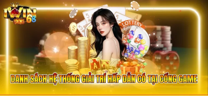 Danh sách hệ thống giải trí hấp dẫn có tại cổng game