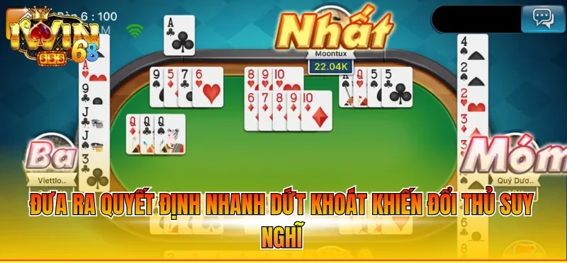 Đưa ra quyết định nhanh dứt khoát khiến đổi thủ suy nghĩ