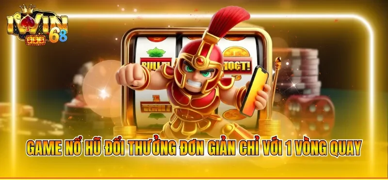 Game nổ hũ đổi thưởng đơn giản chỉ với 1 vòng quay