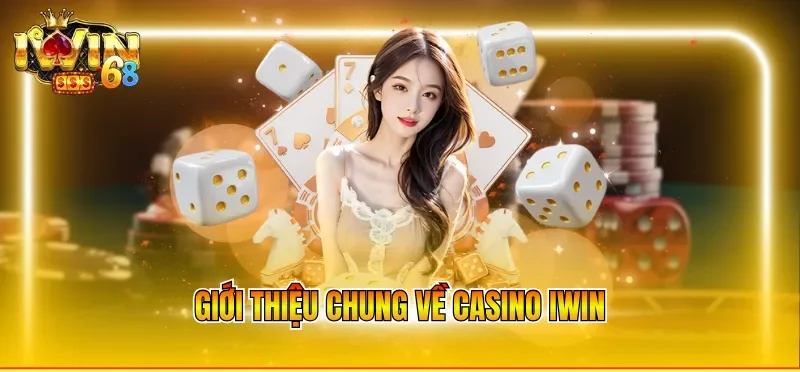 Giới thiệu chung về Casino IWIN
