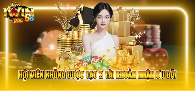 Hội viên không được tạo 2 tài khoản nhận ưu đãi