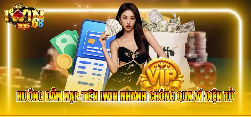 Hướng dẫn nạp tiền IWIN nhanh chóng qua ví điện tử