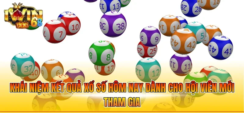 Khái niệm kết quả xổ số hôm nay dành cho hội viên mới tham gia