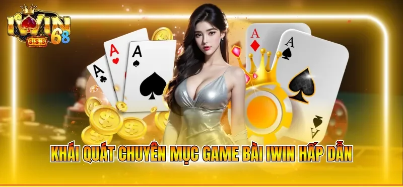 Khái quát chuyên mục game bài IWIN hấp dẫn