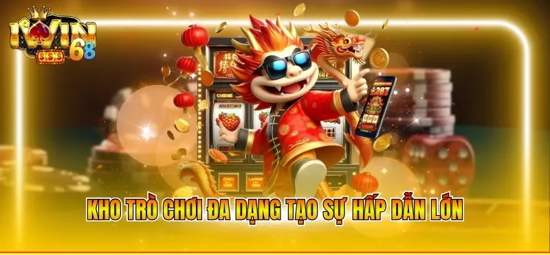 Kho trò chơi đa dạng tạo sự hấp dẫn lớn 