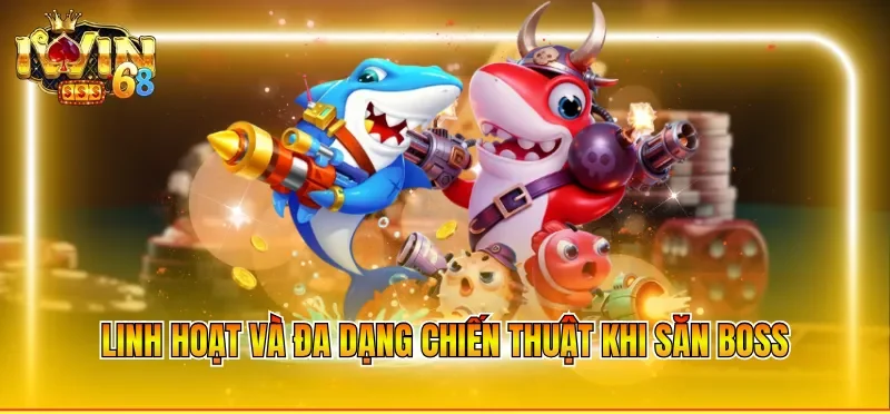 Linh hoạt và đa dạng chiến thuật khi săn boss