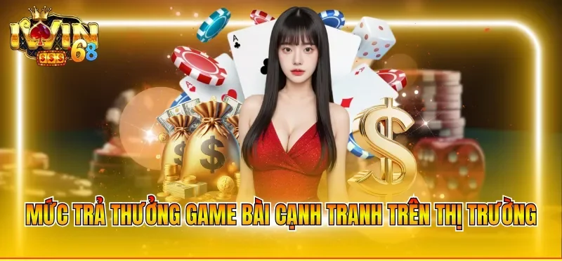 Mức trả thưởng game bài cạnh tranh trên thị trường