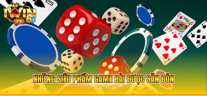Những siêu phẩm game bài được săn đón
