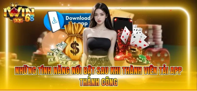 Những tính năng nổi bật sau khi thành viên tải app thành công