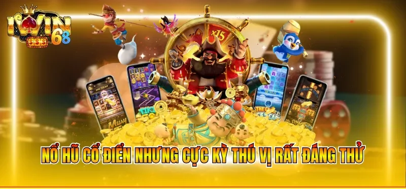 Nổ hũ cổ điển nhưng cực kỳ thú vị rất đáng thử