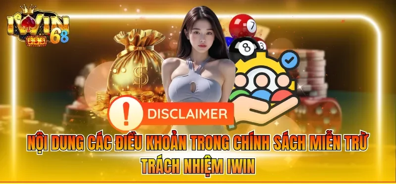 Nội dung các điều khoản trong chính sách miễn trừ trách nhiệm IWIN