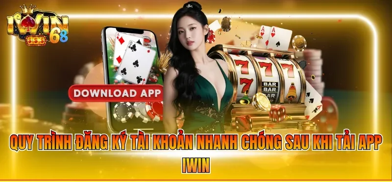 Quy trình đăng ký tài khoản nhanh chóng sau khi tải app IWIN