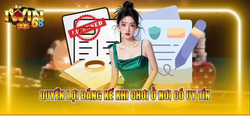 Quyền lợi đáng kể khi chơi ở nơi có uy tín