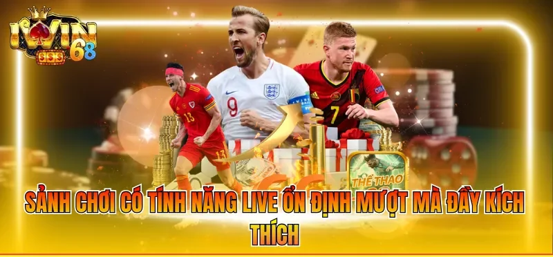 Sảnh chơi có tính năng live ổn định mượt mà đầy kích thích