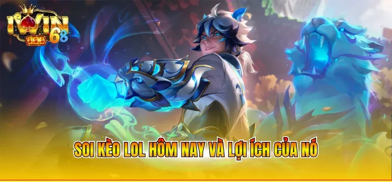 Soi kèo lol hôm nay và lợi ích của nó