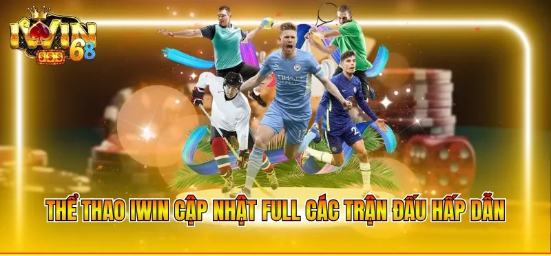 Thể thao IWIN cập nhật full các trận đấu hấp dẫn