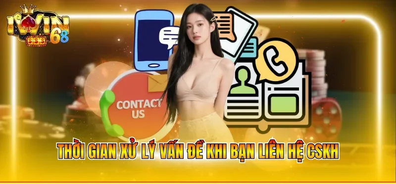 Thời gian xử lý vấn đề khi bạn liên hệ cskh 