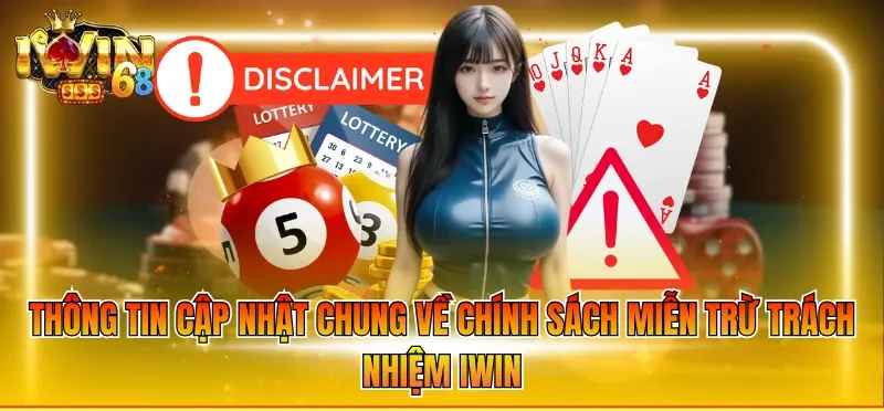 Thông tin cập nhật chung về chính sách miễn trừ trách nhiệm IWIN