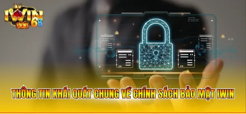 Thông tin khái quát chung về chính sách bảo mật IWIN