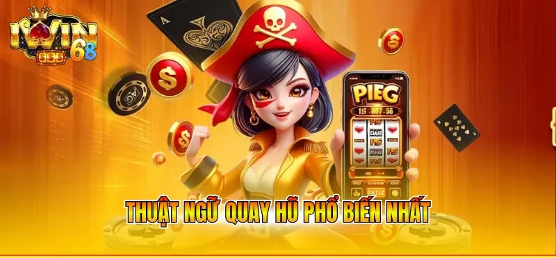 Thuật ngữ quay hũ phổ biến nhất