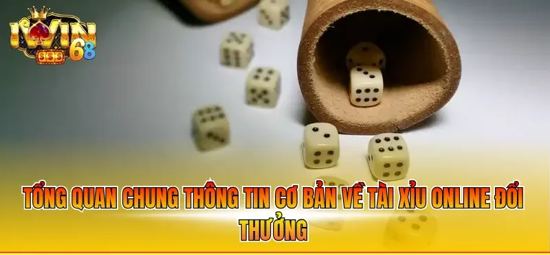 Tổng quan chung thông tin cơ bản về Tài Xỉu online đổi thưởng