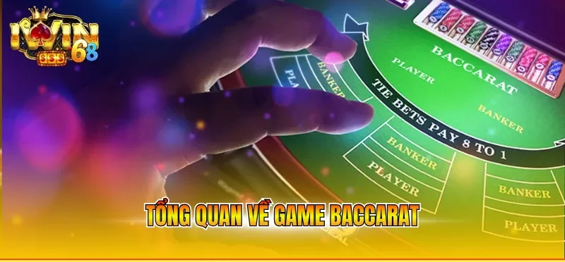 Tổng quan về game baccarat