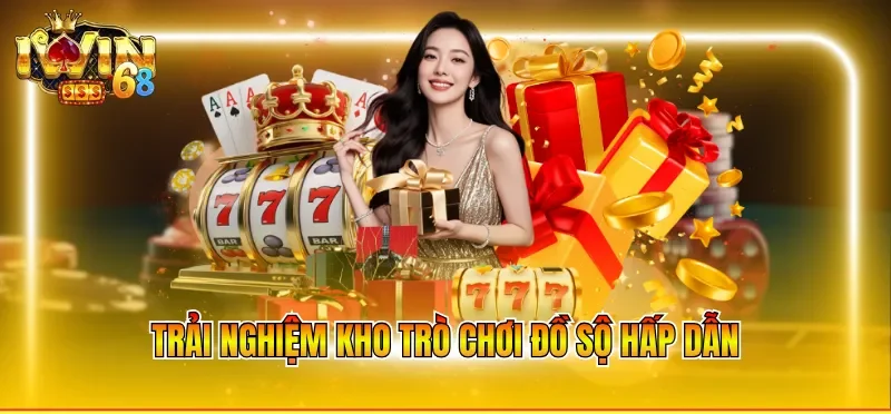 Trải nghiệm kho trò chơi đồ sộ hấp dẫn