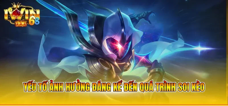 Yếu tố ảnh hưởng đáng kể đến quá trình soi kèo